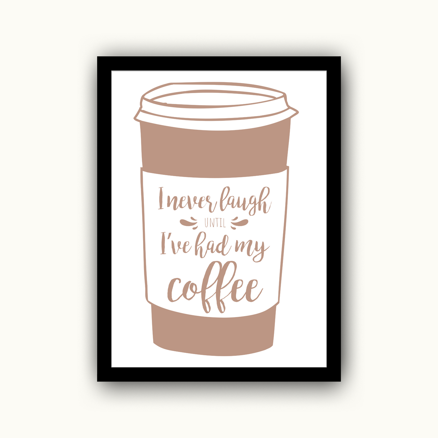 I Never Laugh Until I've Had My Coffee