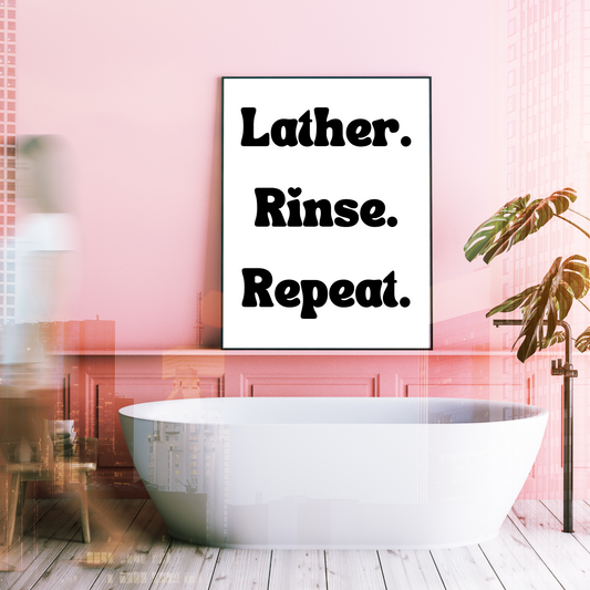 Lather Rinse Repeat Bathroom Print