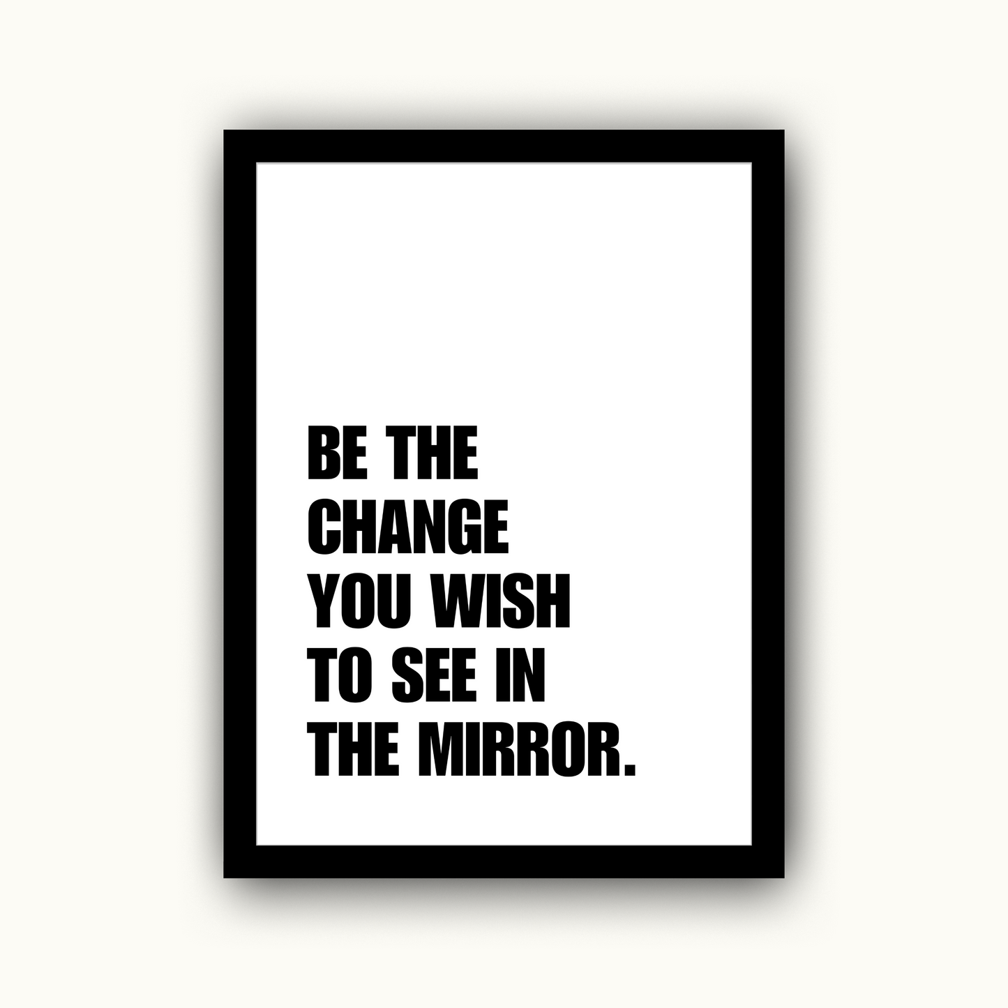 Be The Change You Wish To See In The Mirror
