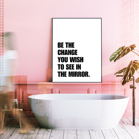 Be The Change You Wish To See In The Mirror Bathroom Print