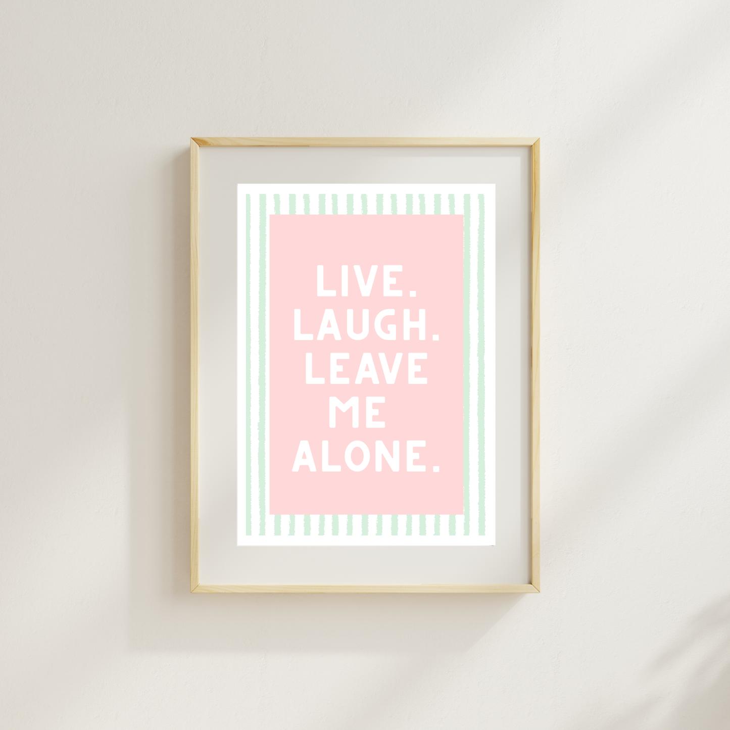 Live Laugh Leave Me Alone Funny & Sarcastic Print
