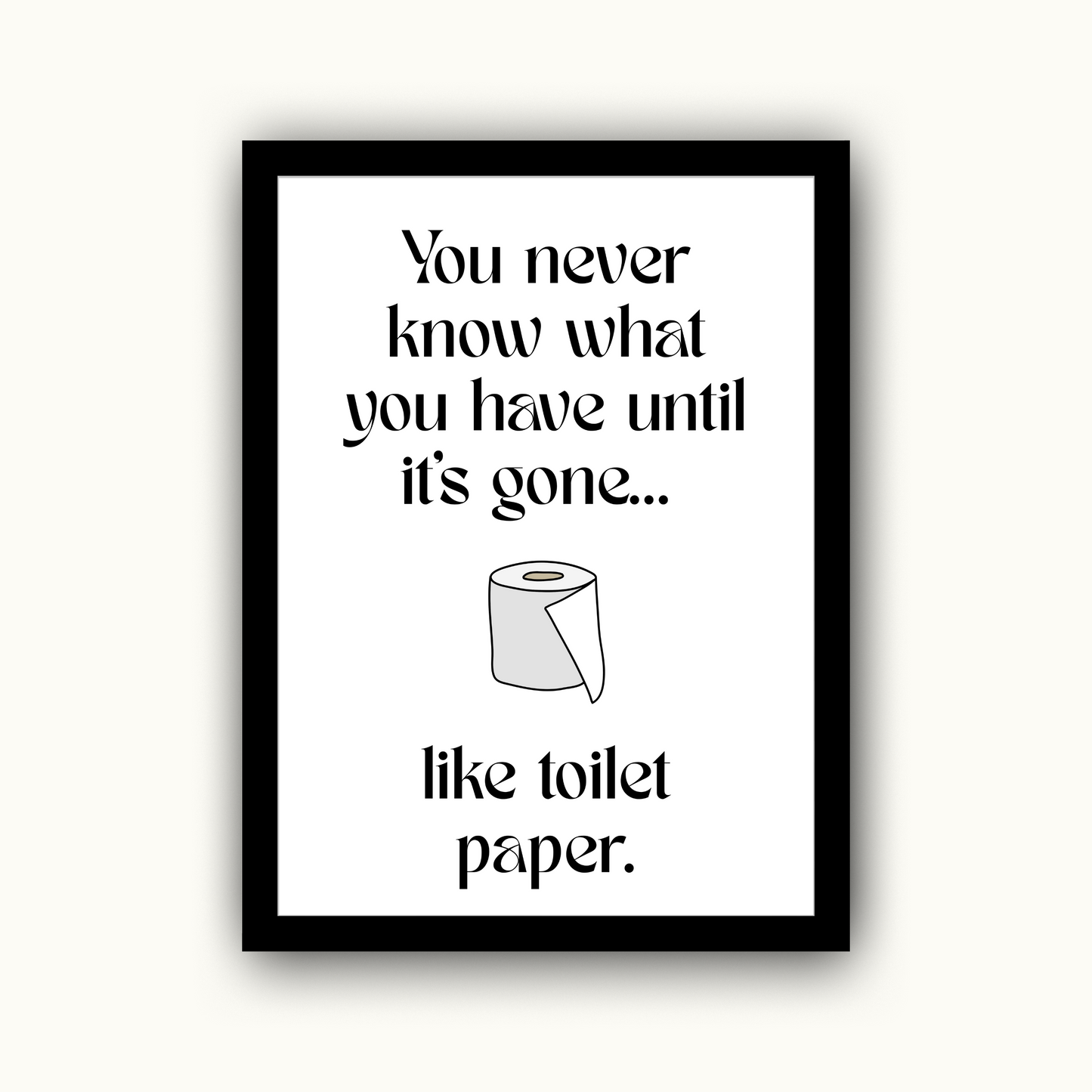 You Never Know What You Have Until It’s Gone... Like Toilet Paper