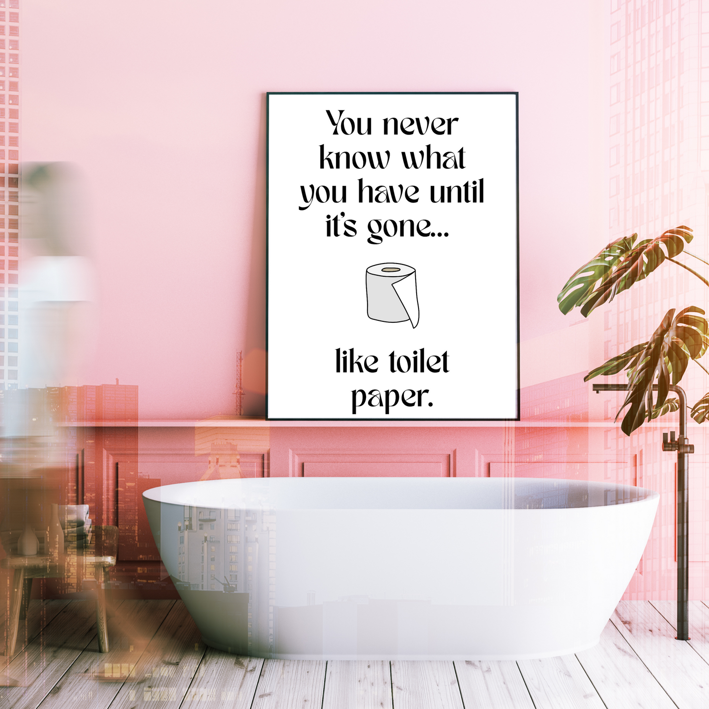 You Never Know What You Have Until It’s Gone... Like Toilet Paper