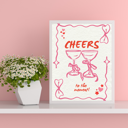 Cheers To The Moment Print