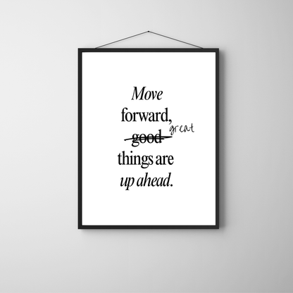 Move Forward, Great Things Are Up Ahead