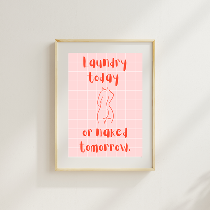 Laundry Today Or Naked Tomorrow Funny & Sarcastic Print