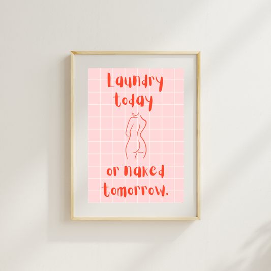 Laundry Today Or Naked Tomorrow Funny & Sarcastic Print
