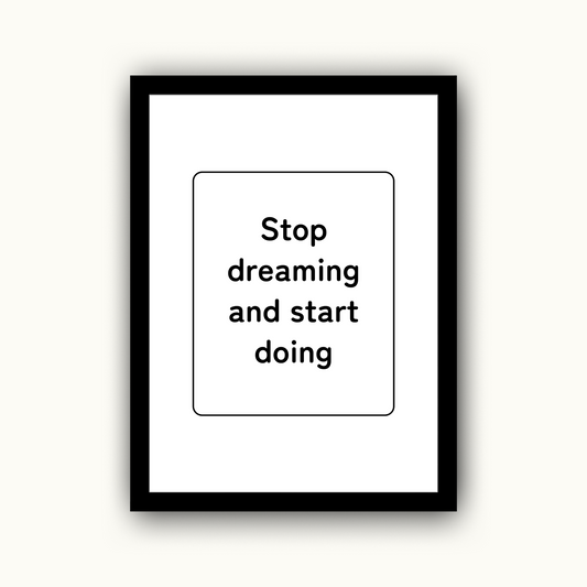 Stop Dreaming and Start Doing