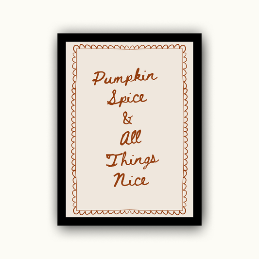 Pumpkin Spice & All Things Nice Autumn Print