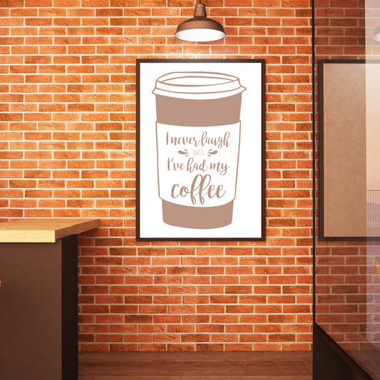 I Never Laugh Until I've Had My Coffee