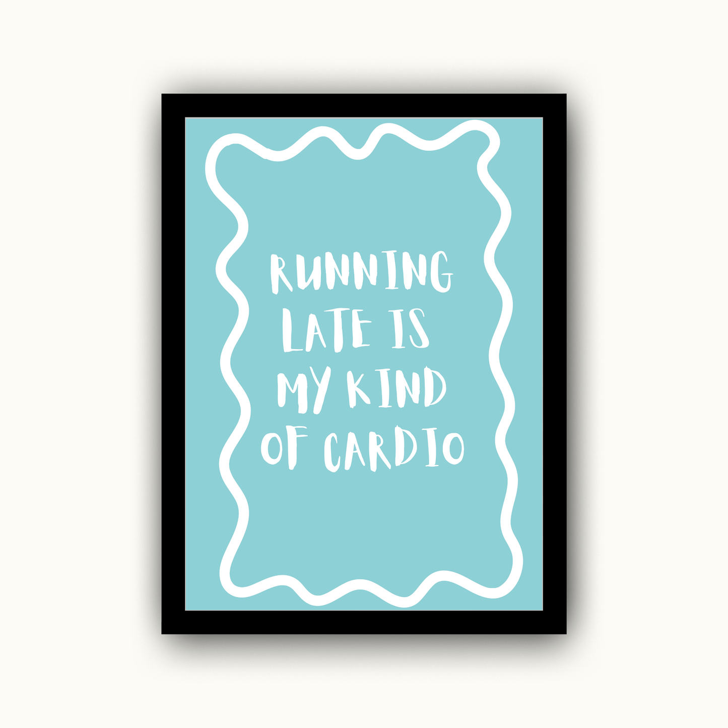 Running Late Is My Kind Of Cardio Funny & Sarcastic Print