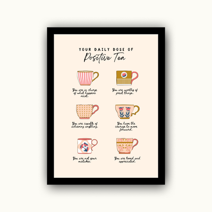 Your Daily Dose Of Positive Tea Motivational & Self Love Print