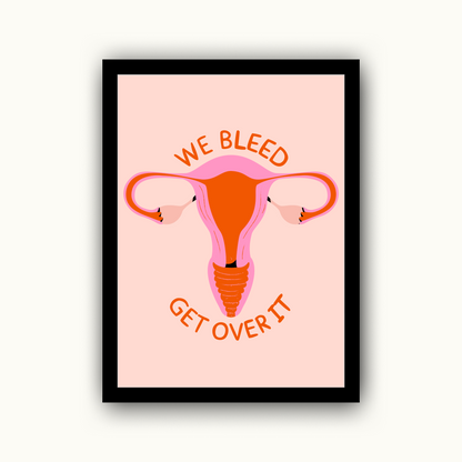 We Bleed Get Over It Feminist Print