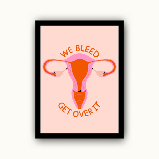 We Bleed Get Over It Feminist Print