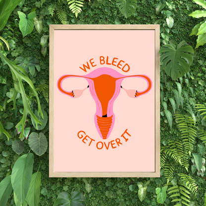 We Bleed Get Over It Feminist Print