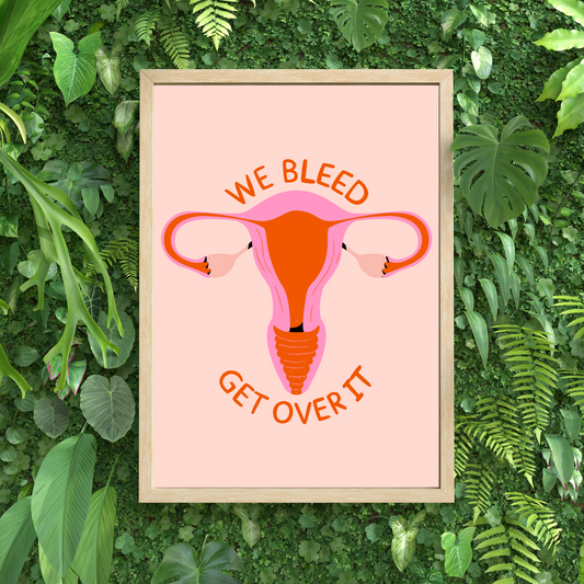We Bleed Get Over It Feminist Print