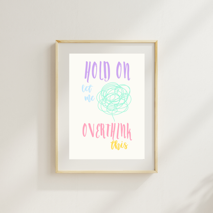 Hold On Let Me Overthink This Funny & Sarcastic Print