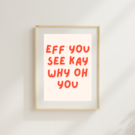 Eff You See Kay Why Oh You Funny & Sarcastic Print