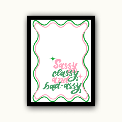 Sassy Classy and Bad-Assy Funny & Sarcastic Print
