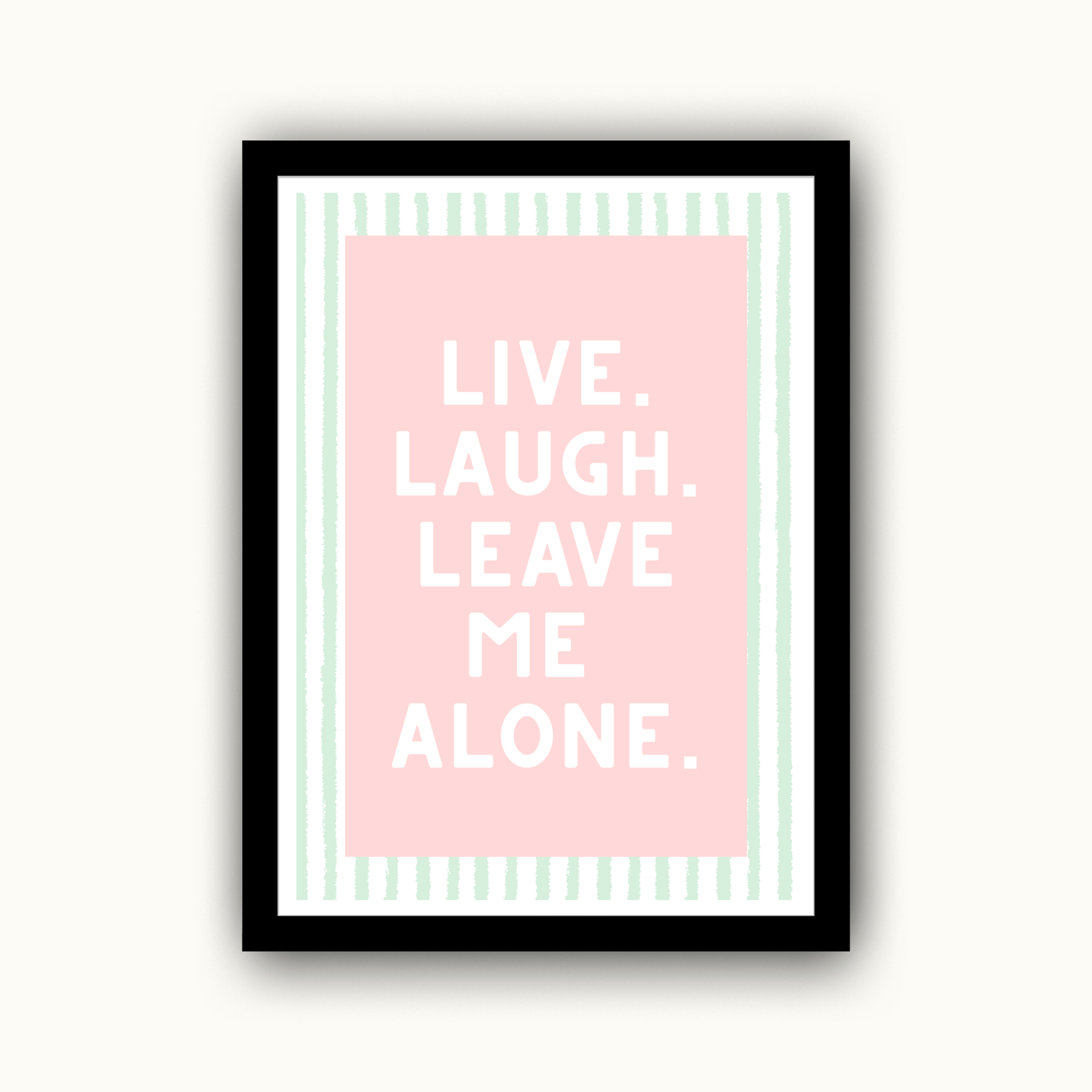 Live Laugh Leave Me Alone Funny & Sarcastic Print