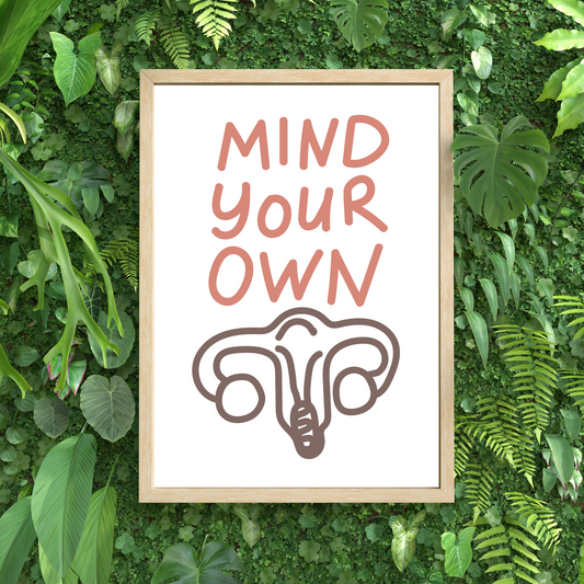 Mind Your Own Uterus Feminist Print