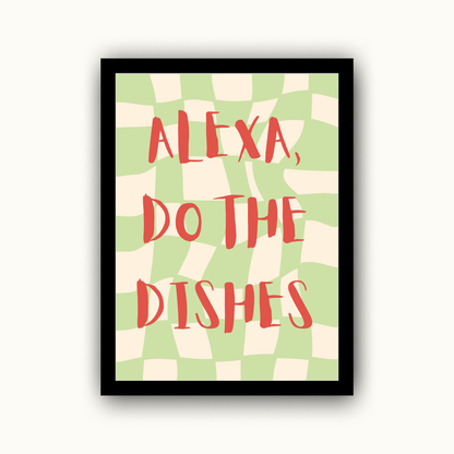 Alexa, Do The Dishes Funny & Sarcastic Print