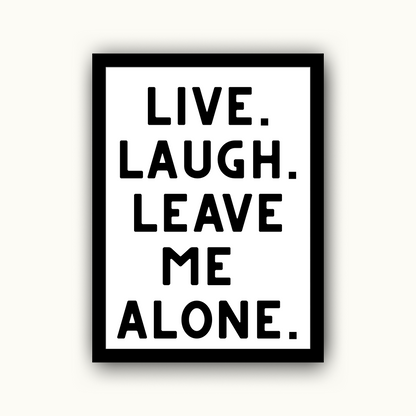 Live Laugh Leave Me Alone