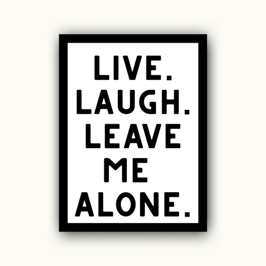 Live Laugh Leave Me Alone