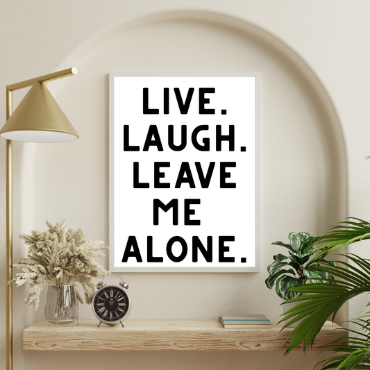 Live Laugh Leave Me Alone