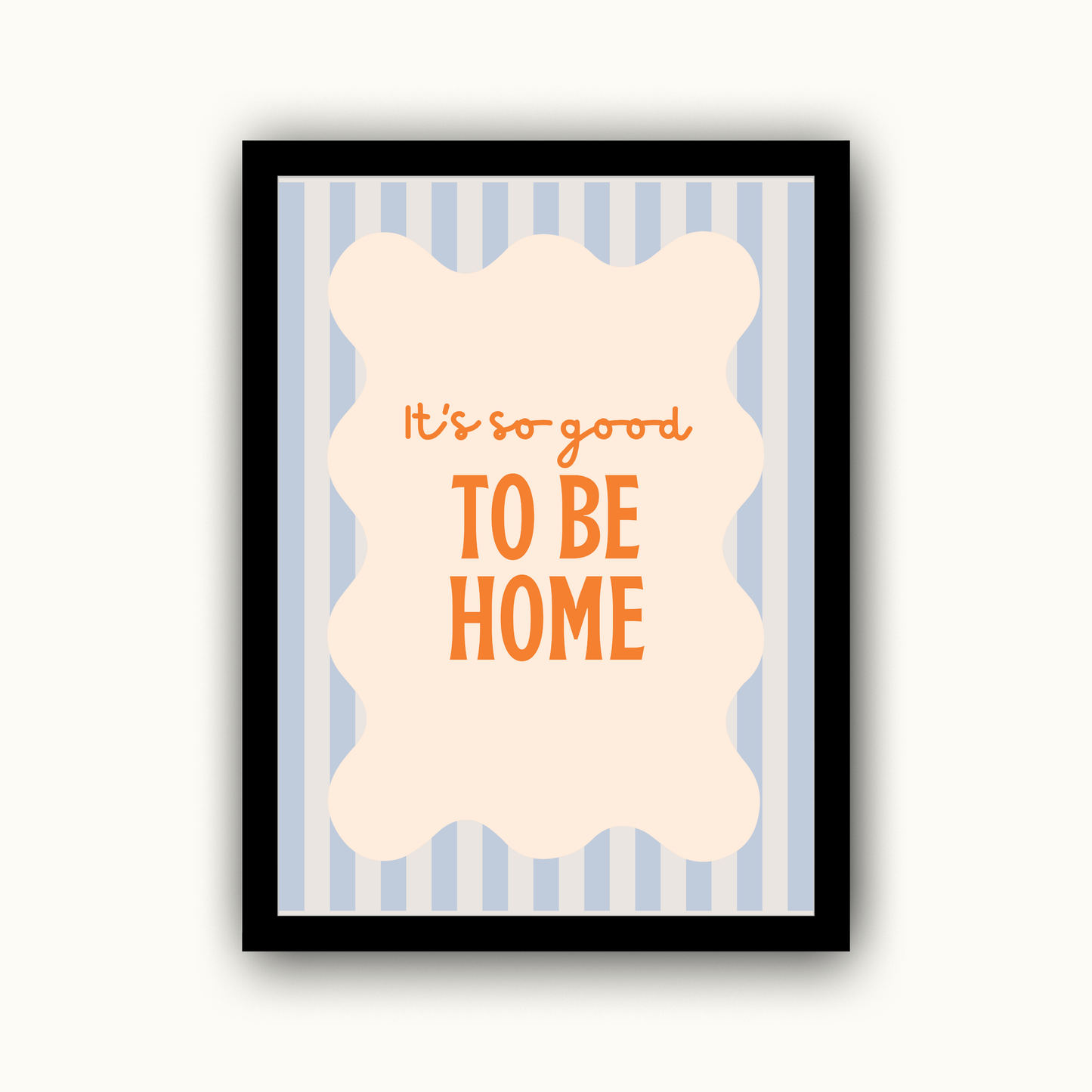 Its So Good To Be Home - Home & Family Print