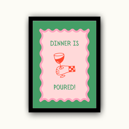 Dinner Is Poured Funny & Sarcastic Print