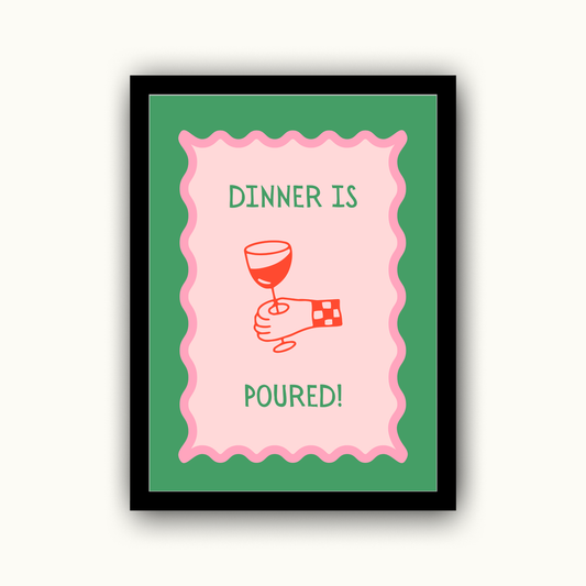 Dinner Is Poured Funny & Sarcastic Print