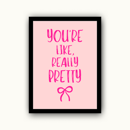You're Like, Really Pretty