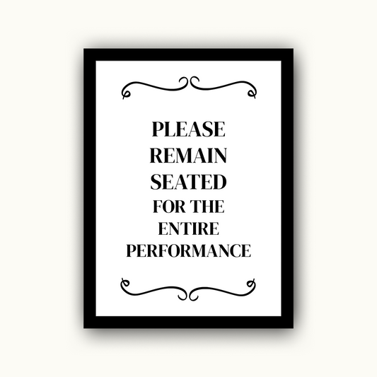 Please Remain Seated for the Entire Performance